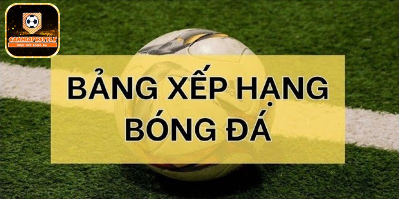 Trang Cakhiatv cập nhật bảng xếp hạng của nhiều giải