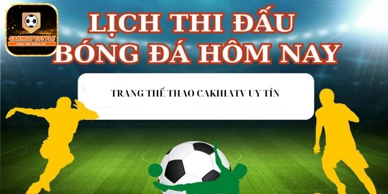 Hướng dẫn xem lịch thi đấu tại Cakhiatv