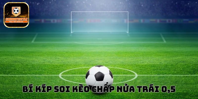 Bí kíp đặt cược kèo chấp nửa trái 0,5 chắc thắng