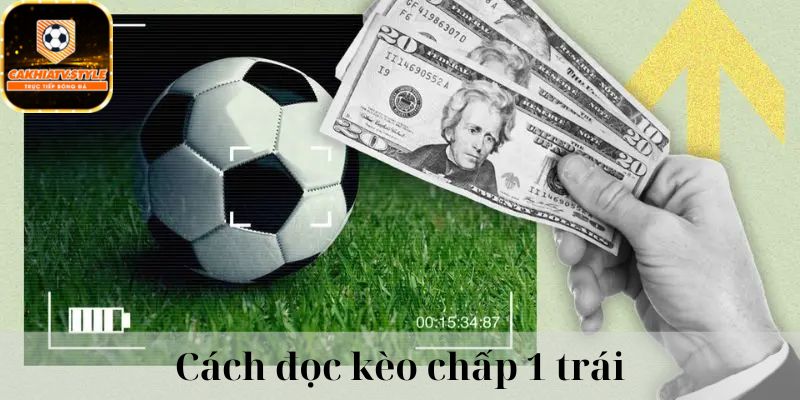 Hướng dẫn cách đọc kèo chấp 1 trái bóng đá trực tuyến