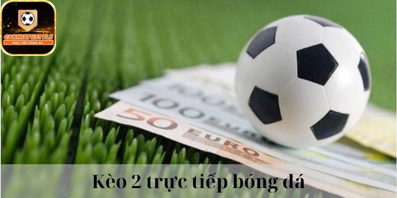 Kèo 2 Bóng Đá - Tỷ Lệ Cược Chấp Được Sử Dụng Nhiều Nhất