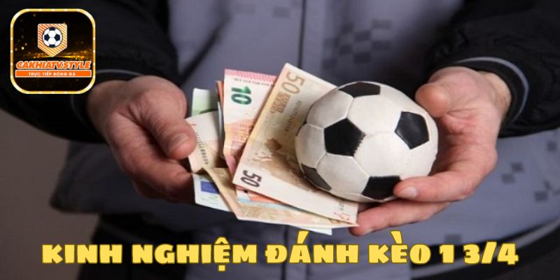 Kinh nghiệm đặt kèo 1 3/4 bất bại