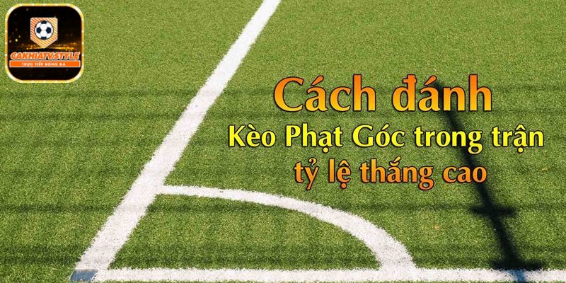 Kinh nghiệm soi kèo phạt góc tại cakhiatv